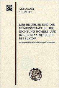 Cover for Arbogast Schmitt · Der Einzelne und die Gemeinschaft in der Dichtung Homers und in der Staatstheorie bei Platon (Book) (2000)