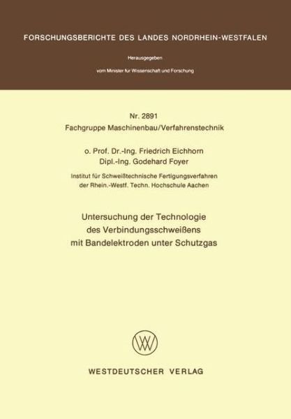 Cover for Friedrich Eichhorn · Untersuchung Der Technologie Des Verbindungsschweissens Mit Bandelektroden Unter Schutzgas - Forschungsberichte Des Landes Nordrhein-westfalen / Fachgruppe Maschinenbau / Verfahrenstechnik (Paperback Bog) [German, 1979 edition] (1979)
