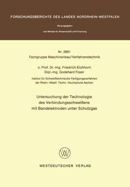 Cover for Friedrich Eichhorn · Untersuchung Der Technologie Des Verbindungsschweissens Mit Bandelektroden Unter Schutzgas - Forschungsberichte Des Landes Nordrhein-westfalen / Fachgruppe Maschinenbau / Verfahrenstechnik (Paperback Book) [German, 1979 edition] (1979)