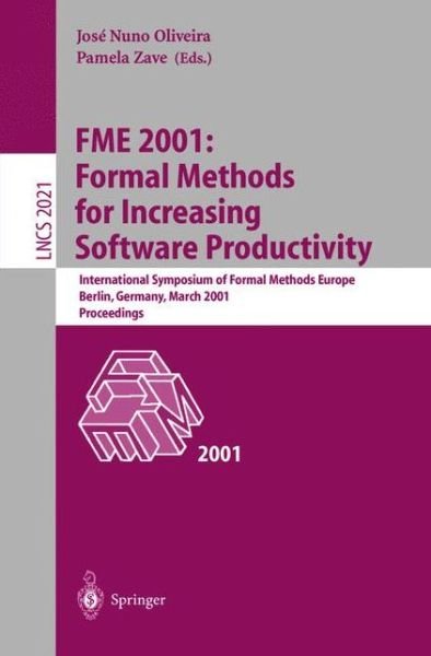 Cover for J N Oliveira · FME 2001: Formal Methods for Increasing Software Productivity: International Symposium of Formal Methods Europe, Berlin, Germany, March 12-16, 2001, Proceedings - Lecture Notes in Computer Science (Paperback Bog) [2001 edition] (2001)