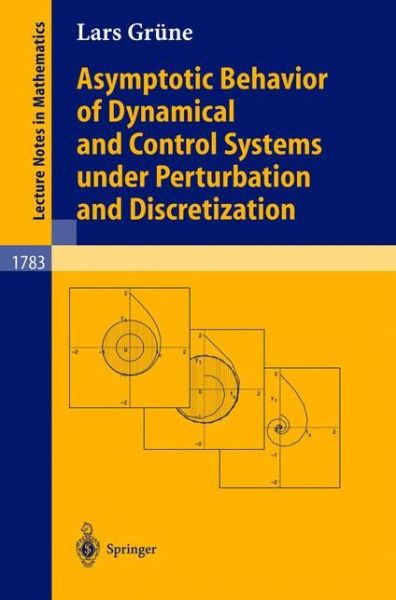 Cover for Lars Grune · Asymptotic Behavior of Dynamical and Control Systems Under Pertubation and Discretization - Lecture Notes in Mathematics (Paperback Book) (2002)