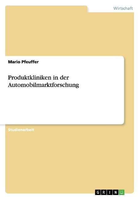 Produktkliniken in der Automob - Pfeuffer - Bøger - Grin Verlag Gmbh - 9783638642910 - 4. juli 2007