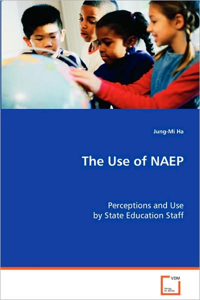 The Use of Naep: Perceptions and Use by State Education Staff - Jung-mi Ha - Books - VDM Verlag - 9783639067910 - September 3, 2008