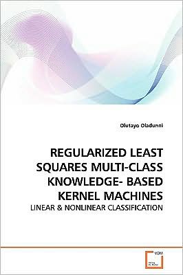 Regularized Least Squares Multi-class Knowledge- Based Kernel Machines - Olutayo Oladunni - Kirjat - VDM Verlag - 9783639140910 - perjantai 3. huhtikuuta 2009