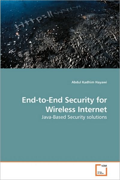 Cover for Abdul Kadhim Hayawi · End-to-end Security for Wireless Internet: Java-based Security Solutions (Paperback Book) (2009)
