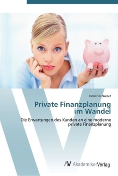 Private Finanzplanung im Wandel - Noizet - Books -  - 9783639450910 - August 9, 2012