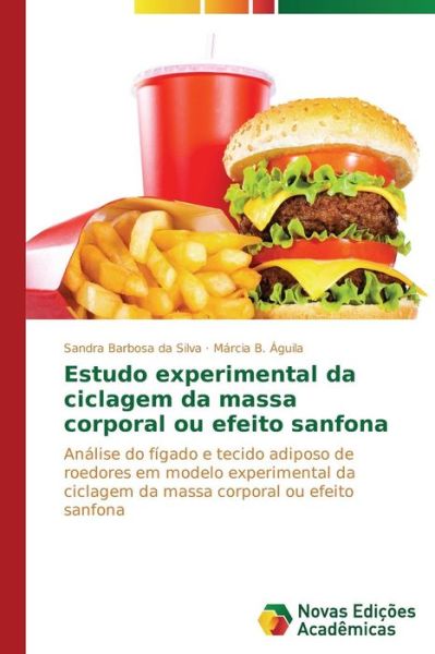 Cover for Márcia B. Águila · Estudo Experimental Da Ciclagem Da Massa Corporal Ou Efeito Sanfona: Análise Do Fígado E Tecido Adiposo De Roedores Em Modelo Experimental Da Ciclagem ... Ou Efeito Sanfona (Paperback Book) [Portuguese edition] (2014)
