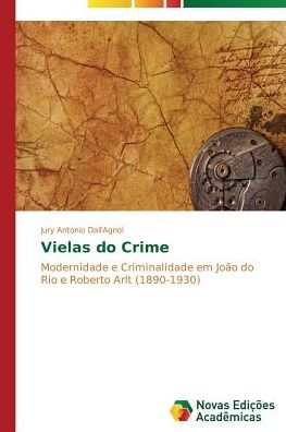 Cover for Jury Antonio Dall'agnol · Vielas Do Crime: Modernidade E Criminalidade Em João Do Rio E Roberto Arlt (1890-1930) (Portuguese Edition) (Paperback Book) [Portuguese edition] (2014)