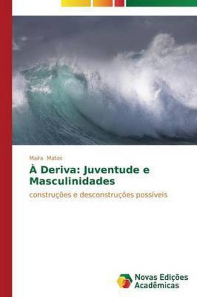 Cover for Matos Maíra · À Deriva: Juventude E Masculinidades (Paperback Book) [Portuguese edition] (2014)