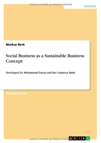 Social Business as a Sustainable Business Concept: Developed by Muhammad Yunus and the Grameen Bank - Markus Beck - Książki - Grin Verlag - 9783640829910 - 17 lutego 2011