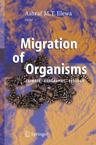 Cover for Ashraf M T Elewa · Migration of Organisms: Climate. Geography. Ecology (Paperback Book) [Softcover reprint of hardcover 1st ed. 2005 edition] (2010)