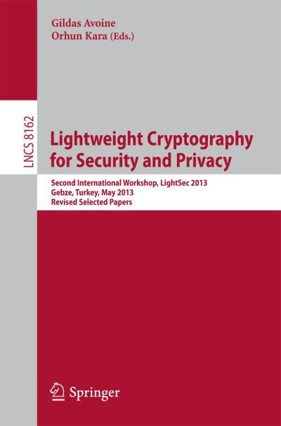 Cover for Gildas Avoine · Lightweight Cryptography for Security and Privacy: 2nd International Workshop, Lightsec 2013, Gebze, Turkey, May 6-7, 2013, Revised Selected Papers - Lecture Notes in Computer Science / Security and Cryptology (Pocketbok) (2013)