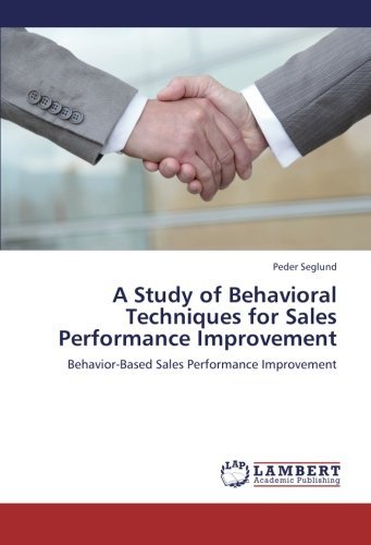 Cover for Peder Seglund · A Study of Behavioral Techniques for Sales Performance Improvement: Behavior-based Sales Performance Improvement (Paperback Book) (2012)