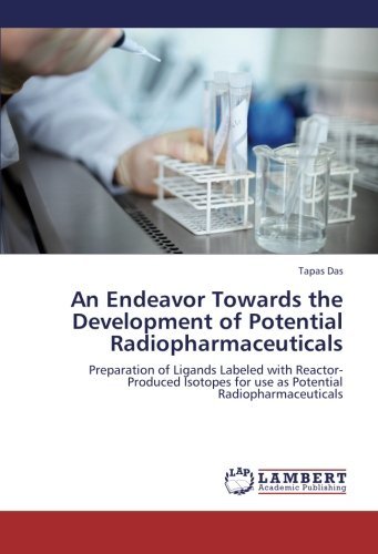 Cover for Tapas Das · An Endeavor Towards the Development of Potential Radiopharmaceuticals: Preparation of Ligands Labeled with Reactor-produced Isotopes for Use As Potential Radiopharmaceuticals (Pocketbok) (2013)