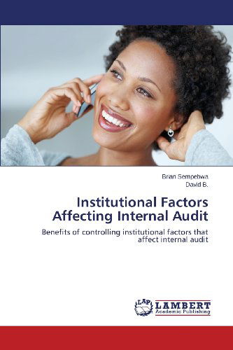 Cover for David B. · Institutional Factors Affecting Internal Audit: Benefits of Controlling Institutional Factors That Affect Internal Audit (Paperback Book) (2013)