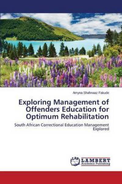 Cover for Fakude Amyna Shahnaaz · Exploring Management of Offenders Education for Optimum Rehabilitation (Paperback Book) (2015)