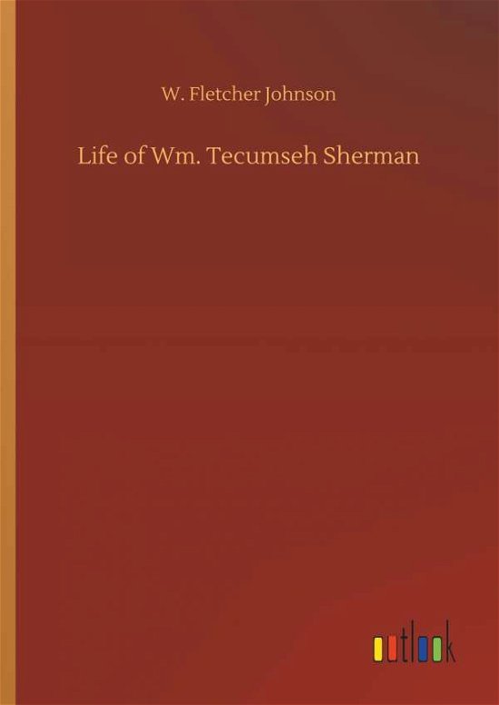 Life of Wm. Tecumseh Sherman - Johnson - Livros -  - 9783734010910 - 20 de setembro de 2018