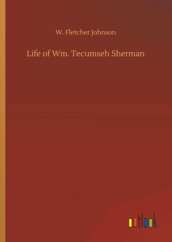 Cover for Johnson · Life of Wm. Tecumseh Sherman (Bok) (2018)