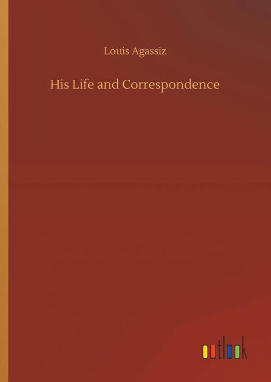 Cover for Agassiz · His Life and Correspondence (Book) (2019)