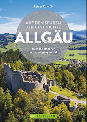 Auf den Spuren der Geschichte Allgäu - Rainer D. Kröll - Książki - Bruckmann - 9783734320910 - 1 marca 2024