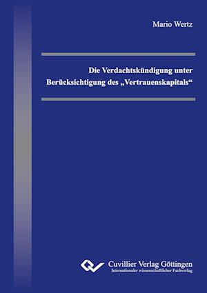 Cover for Mario Wertz · Die Verdachtskündigung unter Berücksichtigung des &quot;Vertrauenskapitals&quot; (Paperback Book) (2016)