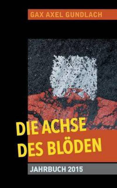 Cover for Gundlach · Die Achse des Blöden Jahrbuch (Bok) (2016)