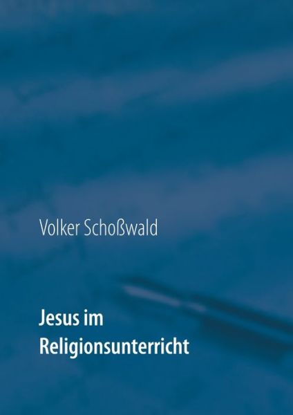 Cover for Volker Schosswald · Jesus im Religionsunterricht: mit Arbeitsblattern (Paperback Book) (2020)