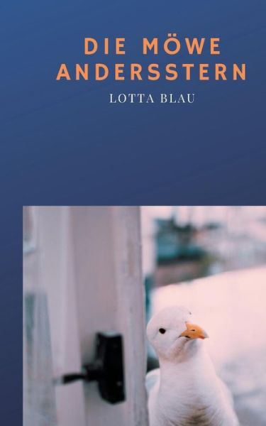 Cover for Lotta Blau · Die Moewe Andersstern: Vom Mut und Anderssein (Paperback Book) (2019)