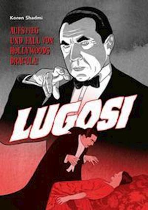 Cover for Koren Shadmi · Lugosi - Aufstieg und Fall von Hollywoods Dracula! (Bok) (2022)