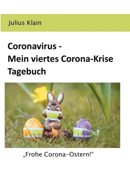 Cover for Julius Klain · Coronavirus - Mein viertes Corona-Krise Tagebuch: Frohe Corona-Ostern! (Paperback Book) (2020)