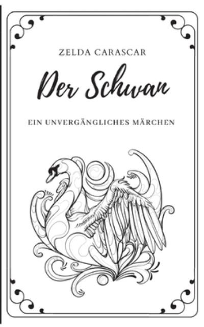 Cover for Zelda Carascar · Der Schwan: Ein unvergangliches Marchen (Paperback Book) (2020)