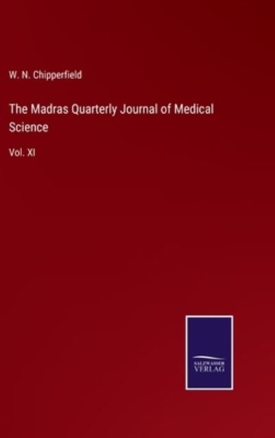 Cover for W N Chipperfield · The Madras Quarterly Journal of Medical Science: Vol. XI (Hardcover Book) (2021)