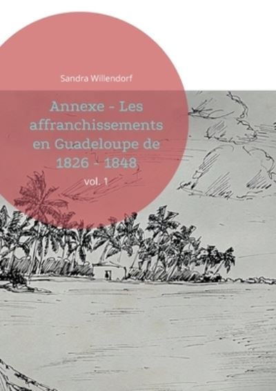 Cover for Sandra Willendorf · Annexe - Les affranchissements en Guadeloupe de 1826 - 1848: vol. 1 (Paperback Book) (2022)