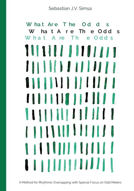 Cover for Sebastian Simsa · What Are the Odds: A Method for Rhythmic Overlapping with Special Focus on Odd Meters (Paperback Book) (2021)