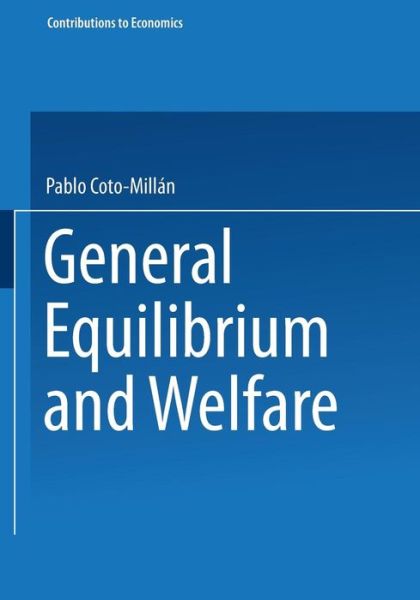 General Equilibrium and Welfare - Contributions to Economics - Pablo Coto-Millan - Libros - Springer-Verlag Berlin and Heidelberg Gm - 9783790814910 - 23 de julio de 2002