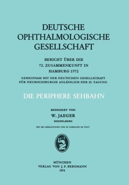Cover for Wolfgang Jaeger · Die Periphere Sehbahn: Bericht UEber Die 72. Zusammenkunft in Hamburg 1972 - Berichte UEber Die Zusammenkunfte Der Deutschen Ophthalmologi (Paperback Book) (1974)