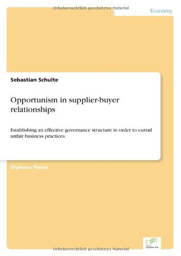 Cover for Sebastian Schulte · Opportunism in supplier-buyer relationships: Establishing an effective governance structure in order to curtail unfair business practices (Paperback Book) (2007)
