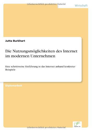 Cover for Jutta Burkhart · Die Nutzungsmoeglichkeiten des Internet im modernen Unternehmen: Eine schrittweise Einfuhrung in das Internet anhand konkreter Beispiele (Taschenbuch) [German edition] (1998)