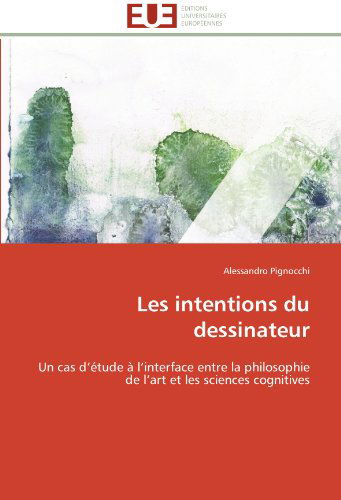 Cover for Alessandro Pignocchi · Les Intentions Du Dessinateur: Un Cas D'étude À L'interface Entre La Philosophie De L'art et Les Sciences Cognitives (Paperback Book) [French edition] (2018)