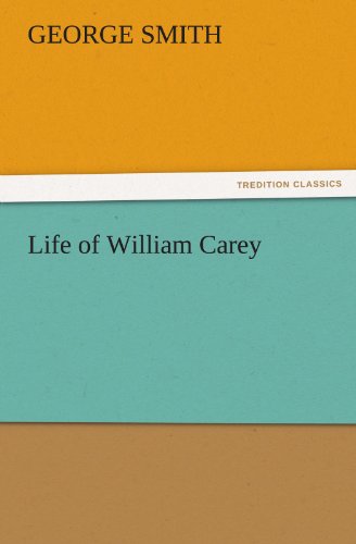 Life of William Carey (Tredition Classics) - George Smith - Bücher - tredition - 9783842441910 - 4. November 2011