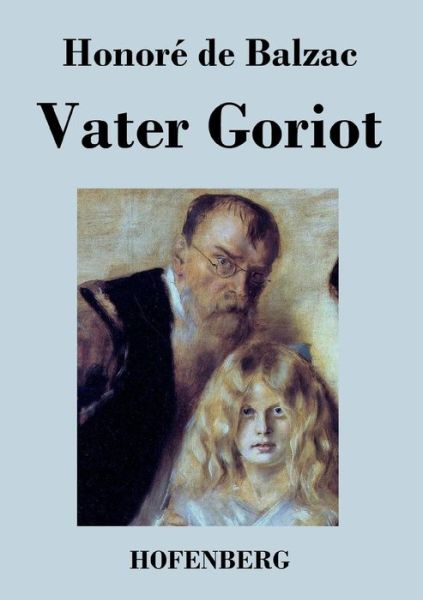 Vater Goriot - Honore De Balzac - Books - Hofenberg - 9783843035910 - November 22, 2013