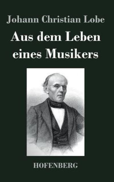 Cover for Johann Christian Lobe · Aus dem Leben eines Musikers (Hardcover Book) (2014)