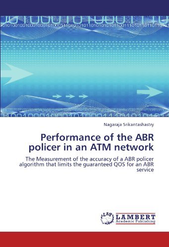 Cover for Nagaraja Srikantashastry · Performance of the Abr Policer in an Atm Network: the Measurement of the Accuracy of a Abr Policer Algorithm That Limits the Guaranteed Qos for an Abr Service (Taschenbuch) (2011)