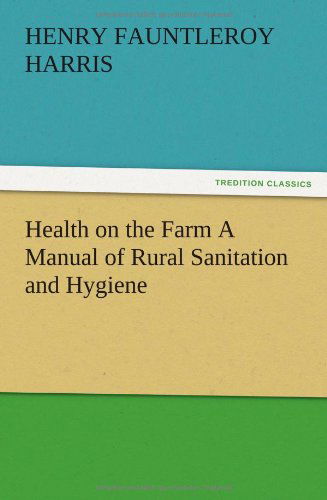 Cover for H. F. Harris · Health on the Farm a Manual of Rural Sanitation and Hygiene (Paperback Book) (2012)