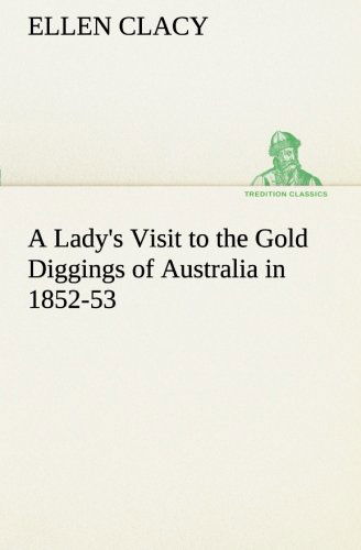 Cover for Ellen Clacy · A Lady's Visit to the Gold Diggings of Australia in 1852-53 (Tredition Classics) (Paperback Book) (2013)