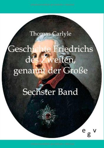 Geschichte Friedrichs Des Zweiten, Genannt Der Große - Thomas Carlyle - Books - Salzwasser-Verlag GmbH - 9783863822910 - October 29, 2011