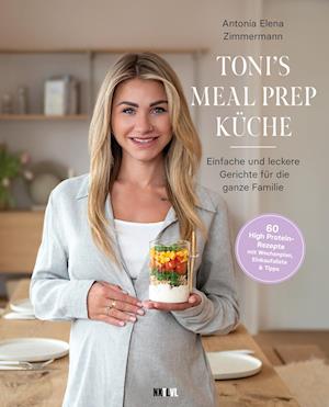 Cover for Antonia Elena Zimmermann · Toni's Mealprep Küche (Book) (2024)