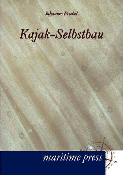 Kajak-selbstbau - Johannes Friebel - Books - Unikum - 9783954270910 - March 19, 2012