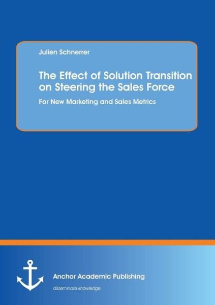 Cover for Julien Schnerrer · The Effect of Solution Transition on Steering the Sales Force: for New Marketing and Sales Metrics (Paperback Book) (2013)