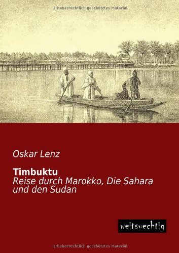 Timbuktu: Reise Durch Marokko, Die Sahara Und den Sudan - Oskar Lenz - Libros - weitsuechtig - 9783956560910 - 10 de junio de 2013
